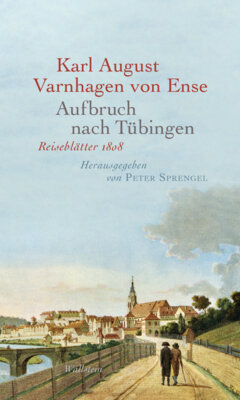 Karl August Varnhagen - Aufbruch nach Tübingen - Reiseblätter 1808