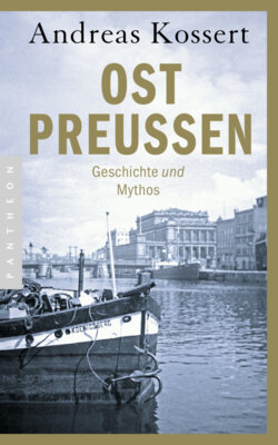 Andreas Kossert - Ostpreussen - Geschichte und Mythos - Aktualisierte Ausgabe