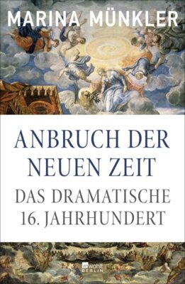 Marina Münkler  - Anbruch der neuen Zeit - Das dramatische 16. Jahrhundert