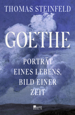 Meldung: Thomas Steinfeld - Goethe - Porträt eines Lebens, Bild einer Zeit