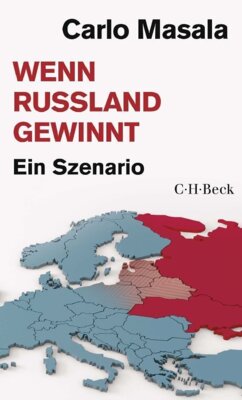 Carlo Masala - Wenn Russland gewinnt - Ein Szenario