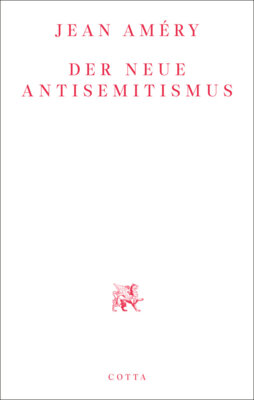 Jean Améry - Der neue Antisemitismus - Mit einem Vorwort von Irene Heidelberger-Leonard