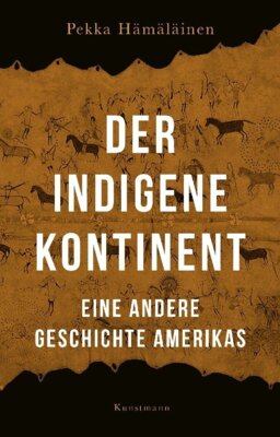 Pekka Hämäläinen - Der indigene Kontinent - Eine andere Geschichte Amerikas