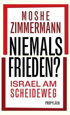 Moshe Zimmermann - Niemals Frieden? - Israel am Scheideweg | Gibt es eine gemeinsame Zukunft für Juden und Palästinenser?
