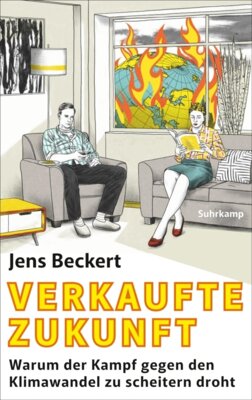 Meldung: Nominiert für den Deutschen Sachbuchpreis 2024: Jens Beckert - Verkaufte Zukunft - Warum der Kampf gegen den Klimawandel zu scheitern droht | Der Wegweiser zu einer realistischen Klimapolitik