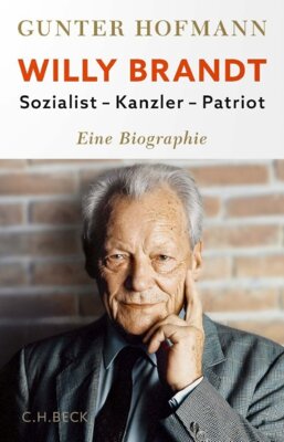 Gunter Hofmann - Willy Brandt - Sozialist, Kanzler, Patriot