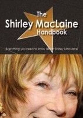 Emily Smith - Shirley MacLaine Handbook - Everything you need to know about Shirley MacLaine