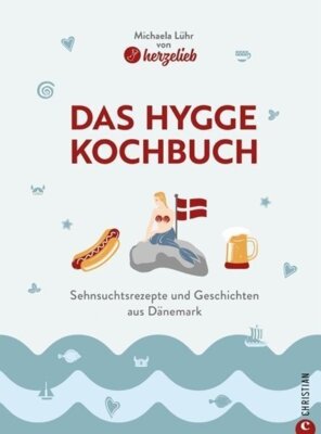 Michaela Lühr - Das Hygge-Kochbuch - Sehnsuchtsrezepte und Geschichten aus Dänemark