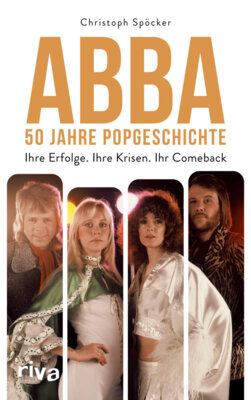Christoph Spöcker - ABBA - 50 Jahre Popgeschichte - Ihre Erfolge. Ihre Krisen. Ihr Comeback. Das perfekte Geschenk zum Jubiläum