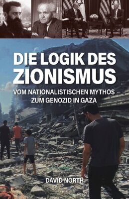 David North - Die Logik des Zionismus - Vom nationalistischen Mythos zum Genozid in Gaza
