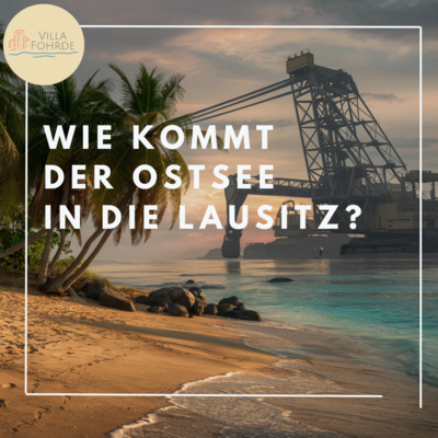 Wie kommt der Ostsee in die Lausitz? seit 2.5. online (Bild vergrößern)