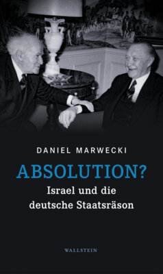 Daniel Marwecki - Absolution? - Israel und die deutsche Staatsräson