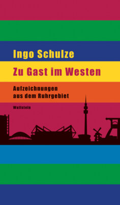Ingo Schulze - Zu Gast im Westen - Aufzeichnungen aus dem Ruhrgebiet