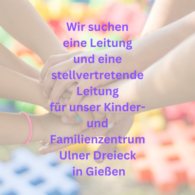 Leitung und stellvertretende Leitung für unser Kinder- und Familienzentrum Ulner Dreieck gesucht (Bild vergrößern)