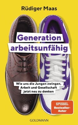 Rüdiger Maas - Generation arbeitsunfähig - Wie uns die Jungen zwingen, Arbeit und Gesellschaft jetzt neu zu denken