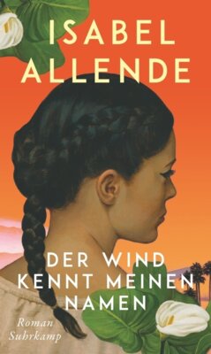 Meldung: Isabel Allende - Der Wind kennt meinen Namen - Eine Geschichte von Liebe und Entwurzelung, Hoffnung und der Suche nach Familie und Heimat