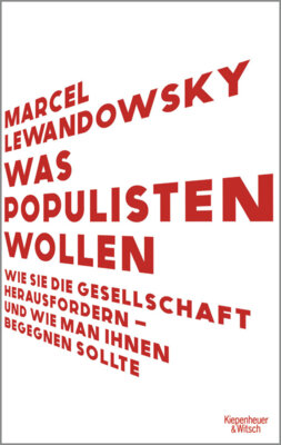 Marcel Lewandowsky - Was Populisten wollen - Wie sie die Gesellschaft herausfordern - und wie man ihnen begegnen sollte | Das Buch für das Superwahljahr 2024