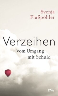 Svenja Flaßpöhler - Verzeihen - Vom Umgang mit Schuld