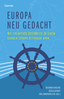 Österreichische Gesellschaft für Europapolitik - Europa neu gedacht - Wie ein aktives Österreich zu einem starken Europa beitragen kann