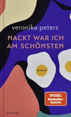 Veronika Peters - Nackt war ich am schönsten - Ein Roman über die subversive Kraft weiblicher Selbstermächtigung