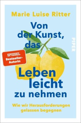 Marie Luise Ritter - Von der Kunst, das Leben leicht zu nehmen - Wie wir Herausforderungen gelassen begegnen | 35 Stories über Gelassenheit und Leichtigkeit