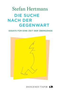 Stefan Hertmans - Die Suche nach der Gegenwart - Essays für eine Zeit der Übergänge