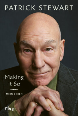 Patrick Stewart - Making It So - Mein Leben - Zwischen Shakespeare und Star Trek