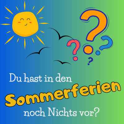Du hast noch nichts vor in den Sommerferien ??? Hier kommt die Lösung! (Bild vergrößern)