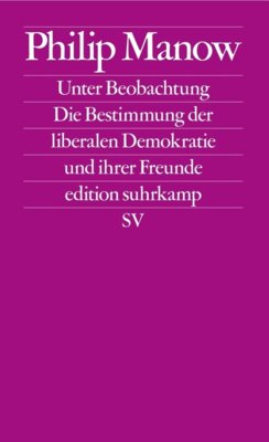 Philip Manow - Unter Beobachtung - Die Bestimmung der liberalen Demokratie und ihrer Freunde | Das Buch zum vieldiskutierten Essay »Der Geist der Gesetze« in der Zeitschrift »Merkur«