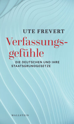 Ute Frevert - Verfassungsgefühle - Die Deutschen und ihre Staatsgrundgesetze