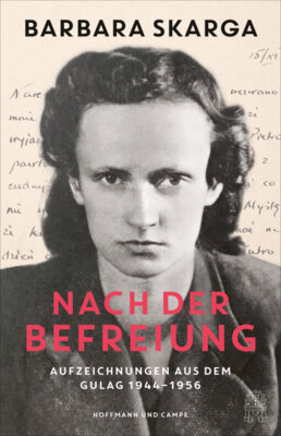 Barbara Skarga - Nach der Befreiung - Aufzeichnungen aus dem Gulag 1944-1956