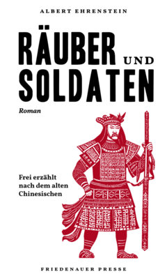 Albert Ehrenstein - Räuber und Soldaten - »Die Räuber vom Liang-Schan-Moor« frei erzählt nach dem alten Chinesischen