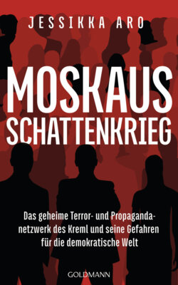 Jessikka Aro - Moskaus Schattenkrieg - Das geheime Terror- und Propagandanetzwerk des Kreml und seine Gefahren für die demokratische Welt