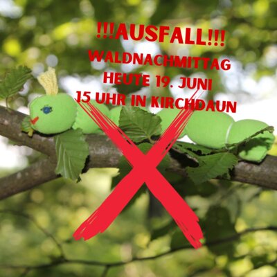 Foto zur Meldung: AUSFALL WALDNACHMITTAG am 19. Juni in Kirchdaun