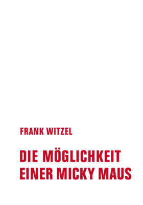 Frank Witzel - Die Möglichkeit einer Micky Maus