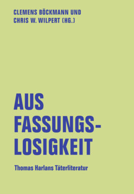 Thomas Harlan - Aus Fassungslosigkeit - Thomas Harlans Täterliteratur