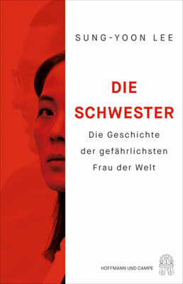 Sung-Yoon Lee - Die Schwester - Die Geschichte der gefährlichsten Frau der Welt