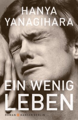 Hanya Yanagihara - Ein wenig Leben