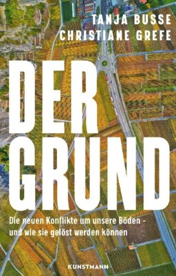 Christiane Grefe - Der Grund - Die neuen Konflikte um unsere Böden - und wie sie gelöst werden können