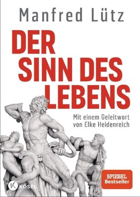 Manfred Lütz - Der Sinn des Lebens - Mit einem Geleitwort von Elke Heidenreich