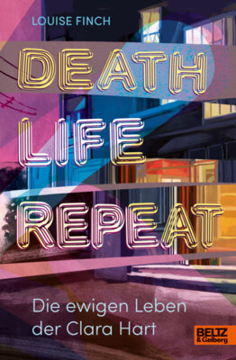 Louise Finch - Death. Life. Repeat. - Die ewigen Leben der Clara Hart