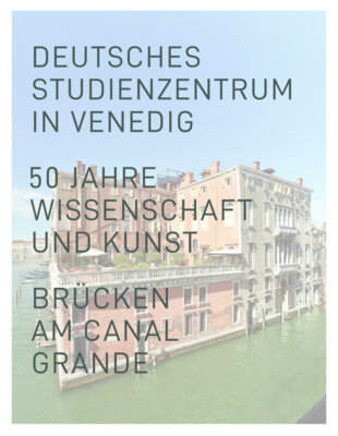 Helen Geyer - Deutsches Studienzentrum in Venedig - 50 Jahre Wissenschaft und Kunst. Brücken am Canal Grande