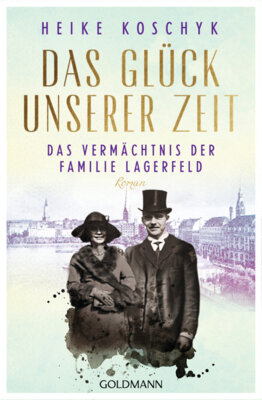 Heike Koschyk - Das Glück unserer Zeit. Das Vermächtnis der Familie Lagerfeld