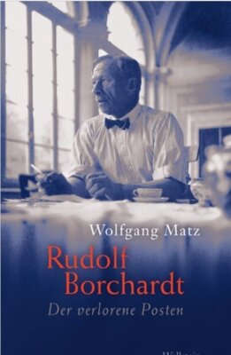 Wolfgang Matz - Rudolf Borchardt - Der verlorene Posten