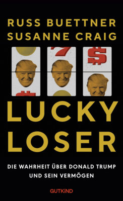 Susanne Craig - Lucky Loser - Die Wahrheit über Donald Trump und sein Vermögen | Das Trump-Buch zur US-Präsidentschaftswahl 2024