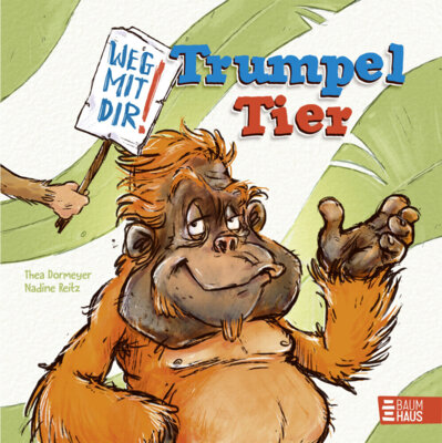 Thea Dormeyer - Weg mit dir, Trumpeltier! - Wie eine Demokratie demontiert wird - als Fabel für Kinder erzählt