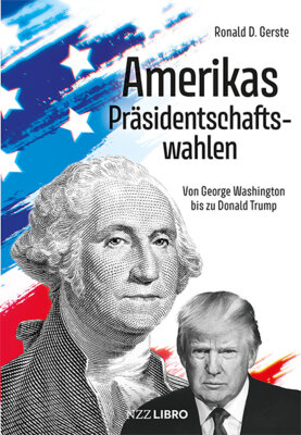 Ronald D. Gerste - Amerikas Präsidentschaftswahlen - Von George Washington bis zu Donald Trump