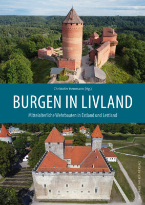 Christofer Herrmann - Burgen in Livland - Mittelalterliche Wehrbauten in Estland und Lettland