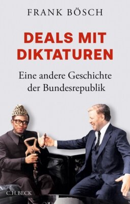 Meldung: Frank Bösch - Deals mit Diktaturen - Eine andere Geschichte der Bundesrepublik
