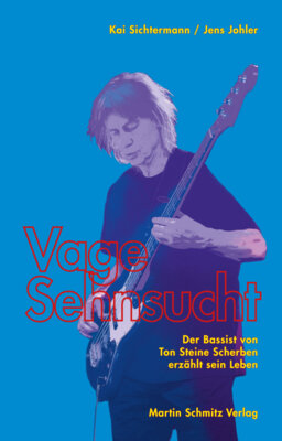 Kai Sichtermann - Vage Sehnsucht - Der Bassist von Ton Steine Scherben erzählt sein Leben